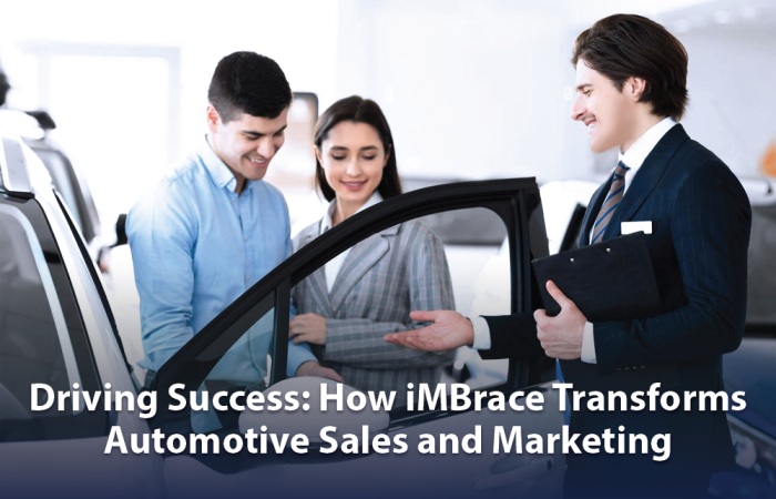 Driving Success: How iMBrace Transforms Automotive Sales and Marketing